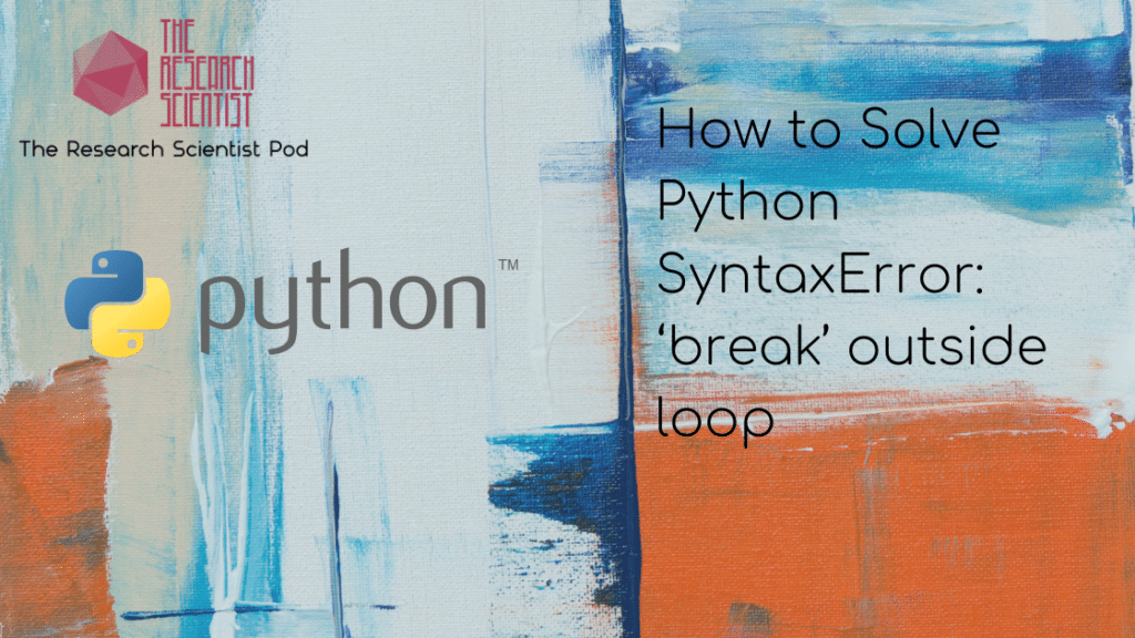 blog banner for post titled: How to Solve Python SyntaxError: ‘break’ outside loop